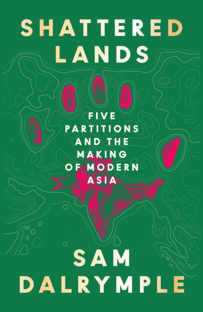 Shattered Lands: Five Partitions and the Making of Modern Asia - Sam Dalrymple - Bücher - HarperCollins Publishers - 9780008466817 - 19. Juni 2025