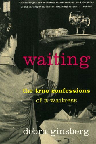 Cover for Debra Ginsberg · Waiting: the True Confessions of a Waitress (Paperback Book) [1st Perennial Ed edition] (2001)