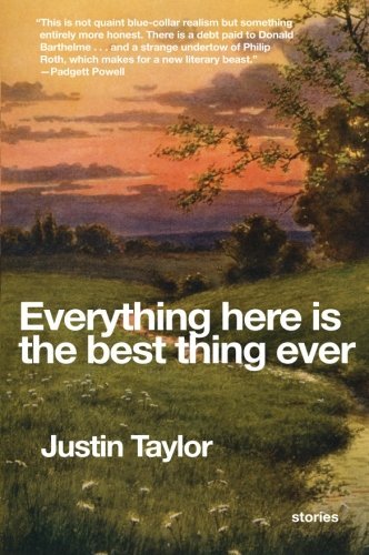Everything Here is the Best Thing Ever: Stories - Justin Taylor - Kirjat - Harper Perennial - 9780061881817 - tiistai 9. helmikuuta 2010