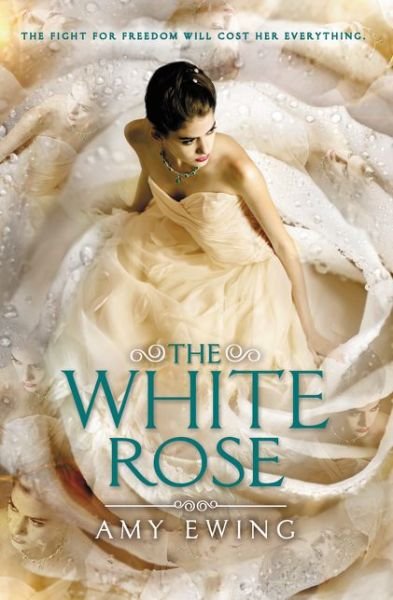 Cover for Amy Ewing · The White Rose - Lone City Trilogy (Hardcover Book) (2015)