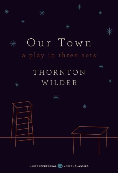 Cover for Thornton Wilder · Our Town: A Play in Three Acts: Deluxe Modern Classic - Harper Perennial Deluxe Editions (Taschenbuch) (2013)