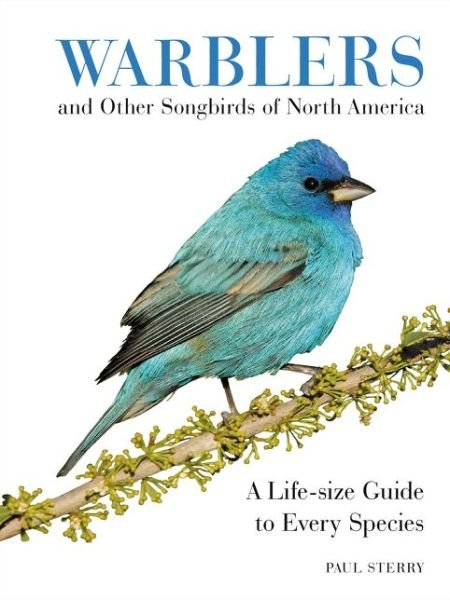 Cover for Paul Sterry · Warblers and Other Songbirds of North America: A Life-size Guide to Every Species (Inbunden Bok) (2017)