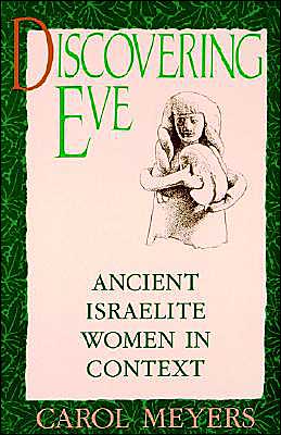 Cover for Meyers, Carol (Associate Professor of Religion, Associate Professor of Religion, Duke University) · Discovering Eve: Ancient Israelite Women in Context (Paperback Book) (1991)