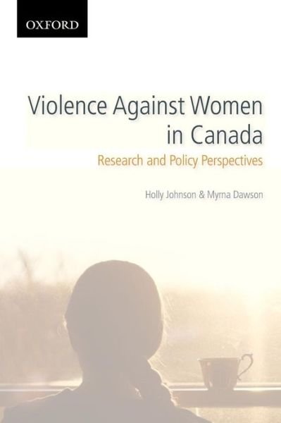 Violence Against Women in Canada: Research and Policy Perspectives - Themes in Canadian Sociology - Holly Johnson - Bøger - Oxford University Press, Canada - 9780195429817 - 1. oktober 2010
