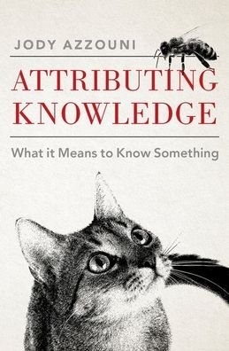 Cover for Azzouni, Jody (Professor of Philosophy, Professor of Philosophy, Tufts University) · Attributing Knowledge: What It Means to Know Something (Innbunden bok) (2020)