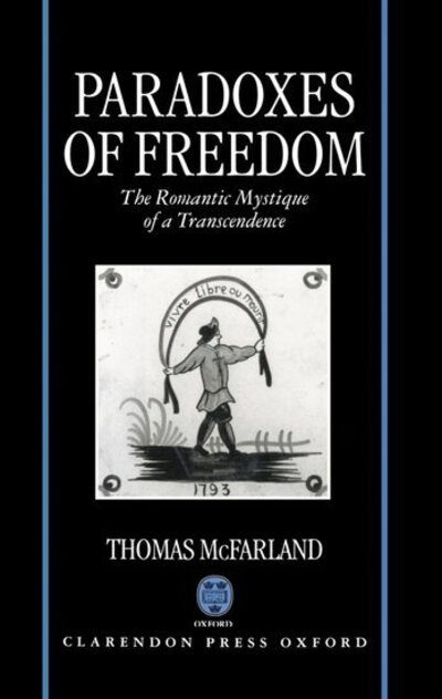 Cover for McFarland, Thomas (Murray Professor of English Literature Emeritus, Murray Professor of English Literature Emeritus, Princeton University) · Paradoxes of Freedom: The Romantic Mystique of a Transcendence (Hardcover Book) (1996)
