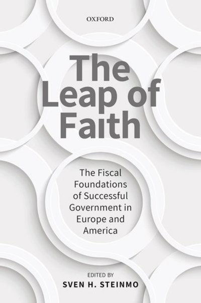 Cover for Sven H. Steinmo · The Leap of Faith: The Fiscal Foundations of Successful Government in Europe and America (Hardcover Book) (2018)