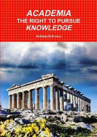 Academia the Right to Pursue Knowledge - Andreas Sofroniou - Books - Lulu.com - 9780244411817 - August 30, 2018