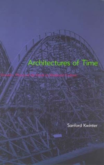 Cover for Sanford Kwinter · Architectures of Time: Toward a Theory of the Event in Modernist Culture - The MIT Press (Paperback Book) (2002)