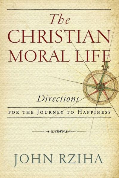 Cover for John Rziha · The Christian Moral Life: Directions for the Journey to Happiness (Hardcover Book) (2017)