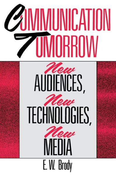 Cover for E W. Brody · Communication Tomorrow: New Audiences, New Technologies, New Media (Paperback Book) (1990)
