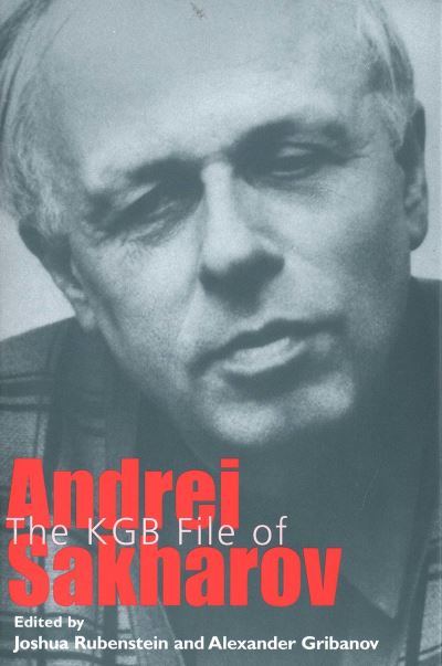 The KGB File of Andrei Sakharov - Annals of Communism - Alexander Gribanov Joshua Rubenstein - Books - Yale University Press - 9780300106817 - July 15, 2005