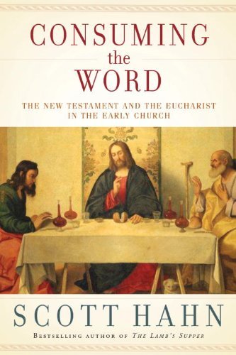 Cover for Scott Hahn · Consuming the Word: The New Testament and the Eucharist in the Early Church (Gebundenes Buch) [First edition] (2013)