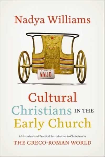 Cultural Christians in the Early Church: A Historical and Practical Introduction to Christians in the Greco-Roman World - Nadya Williams - Książki - Zondervan - 9780310147817 - 14 listopada 2023