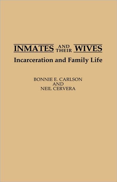 Cover for Bonnie Carlson · Inmates and Their Wives: Incarceration and Family Life (Hardcover Book) (1992)