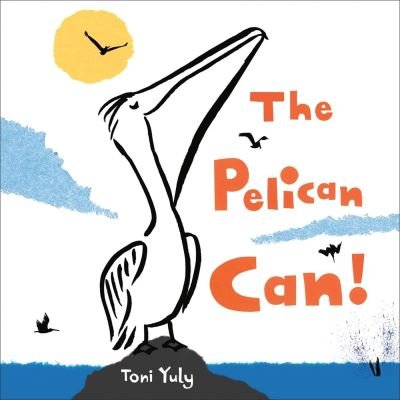 Cover for Toni Yuly · The Pelican Can! (Hardcover Book) (2024)