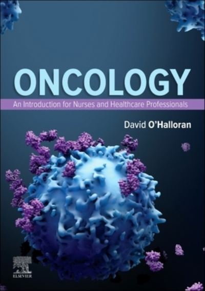 Cover for O'Halloran, David (Director, O'Halloran Consultancy Limited, Accreditor for the Institute for Learning and Teaching in Higher Education; Formerly Senior Lecturer in Radiotherapy, School of Healthcare Studies, Leeds, UK) · Oncology: An Introduction for Nurses and Healthcare Professionals (Paperback Book) (2023)