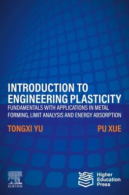 Cover for Yu, Tongxi (Professor Emeritus in the Department of Mechanical and Aerospace Engineering at The Hong Kong University of Science and Technology, Hong Kong) · Introduction to Engineering Plasticity: Fundamentals with Applications in Metal Forming, Limit Analysis and Energy Absorption (Paperback Book) (2022)