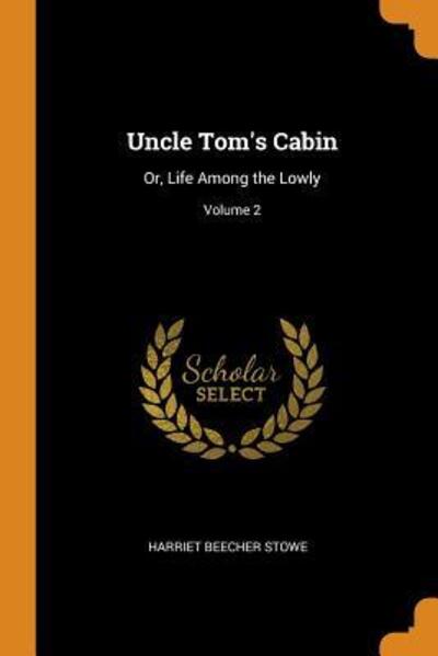 Cover for Harriet Beecher Stowe · Uncle Tom's Cabin Or, Life Among the Lowly; Volume 2 (Paperback Book) (2018)