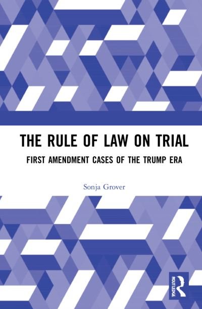 Cover for Grover, Sonja (Lakehead University, Canada) · The Democratic Rule of Law on Trial: First Amendment Cases of the Trump Era (Hardcover Book) (2022)