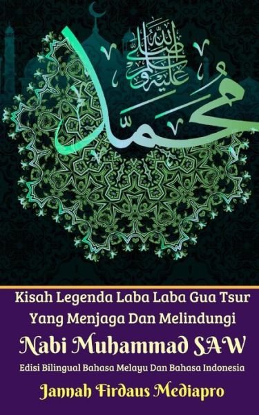 Cover for Jannah Firdaus Mediapro · Kisah Legenda Laba Laba Gua Tsur Yang Menjaga Dan Melindungi Nabi Muhammad SAW Edisi Bilingual Melayu Dan Indonesia (Paperback Book) (2024)
