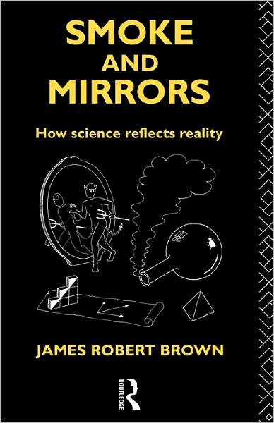 Cover for James Robert Brown · Smoke and Mirrors: How Science Reflects Reality - Philosophical Issues in Science (Paperback Book) (1994)