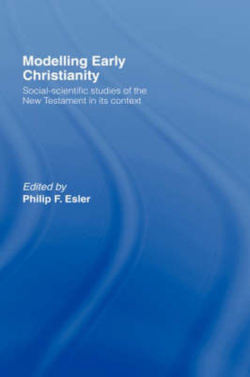 Modelling Early Christianity: Social-Scientific Studies of the New Testament in its Context - St Andrews Conference on New Testament Interpretation and the Social Sciences - Boeken - Taylor & Francis Ltd - 9780415129817 - 7 december 1995