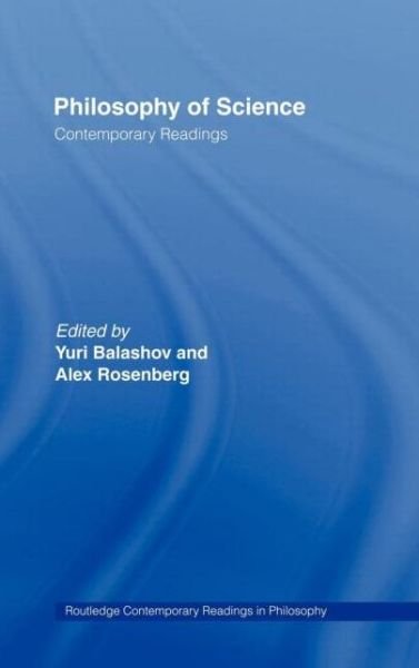 Cover for Yuri Balashov · Philosophy of Science: Contemporary Readings - Routledge Contemporary Readings in Philosophy (Inbunden Bok) (2001)