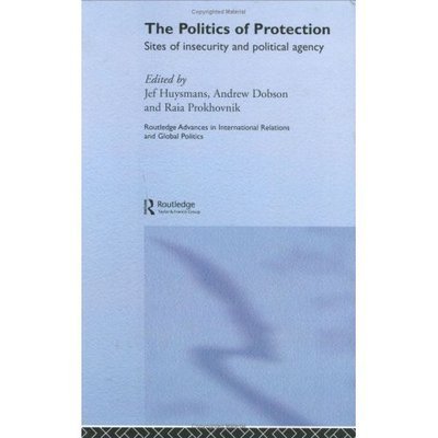 Cover for Jef Huysmans · The Politics of Protection: Sites of Insecurity and Political Agency - Routledge Advances in International Relations and Global Politics (Innbunden bok) (2005)
