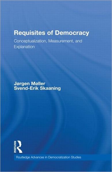 Cover for Jørgen Møller · Requisites of Democracy: Conceptualization, Measurement, and Explanation - Democratization and Autocratization Studies (Innbunden bok) (2011)