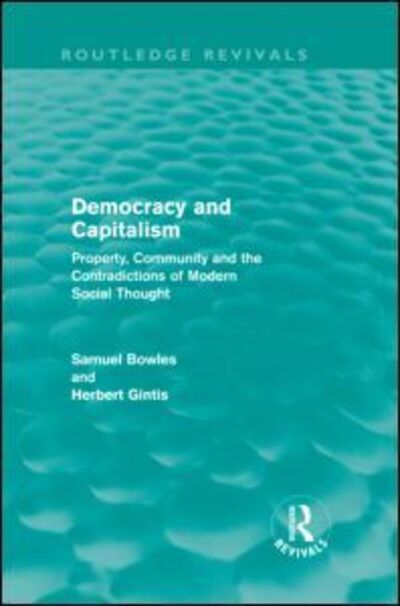 Cover for Samuel Bowles · Democracy and Capitalism (Routledge Revivals): Property, Community, and the Contradictions of Modern Social Thought - Routledge Revivals (Hardcover Book) (2010)