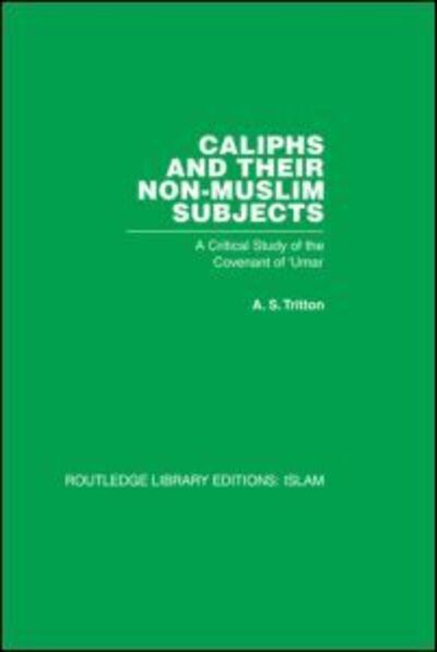 Cover for A S Tritton · Caliphs and their Non-Muslim Subjects: A Critical Study of the Covenant of 'Umar (Paperback Book) (2010)