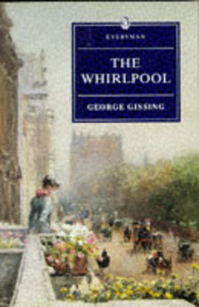 The Whirlpool - George Gissing - Książki - Everyman Paperback Classics - 9780460877817 - 15 maja 1997