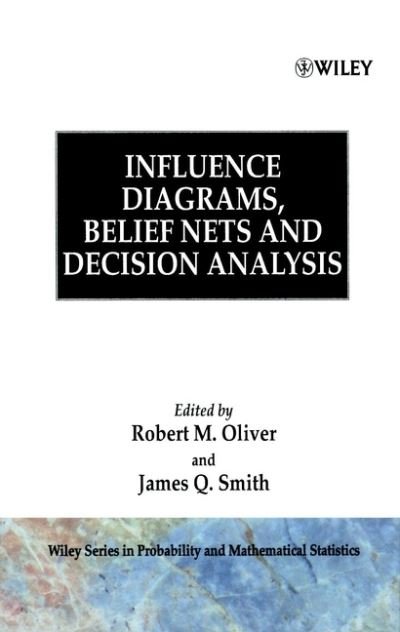 Cover for RM Oliver · Influence Diagrams, Belief Nets and Decision Analysis - Wiley Series in Probability and Statistics (Innbunden bok) (1990)