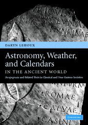 Cover for Lehoux, Daryn (University of Manchester) · Astronomy, Weather, and Calendars in the Ancient World: Parapegmata and Related Texts in Classical and Near-Eastern Societies (Hardcover Book) (2007)