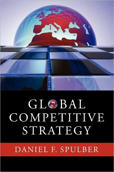 Cover for Spulber, Daniel F. (Northwestern University, Illinois) · Global Competitive Strategy (Gebundenes Buch) (2007)