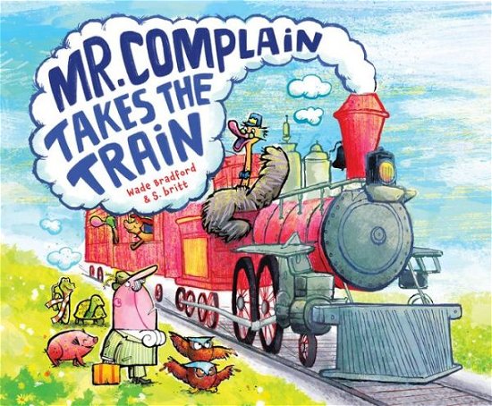 Cover for Wade Bradford · Mr. Complain Takes the Train (Hardcover bog) (2021)