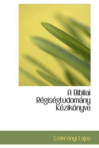 Cover for Szekracnyi Lajos · A Bibliai Racgisacgtudomainy Kaczikapnyve (Gebundenes Buch) [Hungarian edition] (2008)