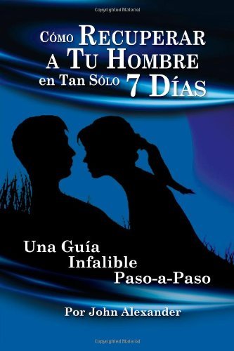 Cover for John Alexander · Cómo Recuperar a Tu Hombre en Tan Sólo 7 Días (Paperback Bog) [Spanish edition] (2010)