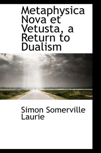 Cover for Simon Somerville Laurie · Metaphysica Nova et Vetusta, a Return to Dualism (Paperback Book) (2008)