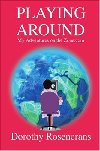 Cover for Dorothy Rosencrans · Playing Around: My Adventures on the Zone.com (Paperback Book) (2003)