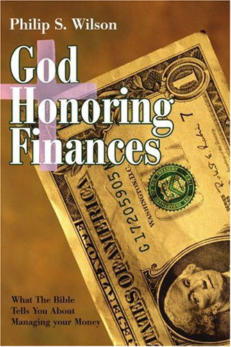 Cover for Philip Wilson · God Honoring Finances: What the Bible Tells You About Managing Your Money (Paperback Book) (2007)