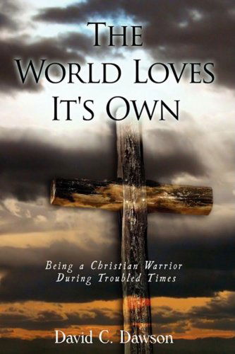 Cover for David C. Dawson · The World Loves It's Own: Being a Christian Warrior During Troubled Times (Pocketbok) (2009)