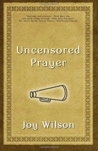 Cover for Joy Wilson · Uncensored Prayer: the Spiritual Practice of Wrestling with God (Taschenbuch) (2011)