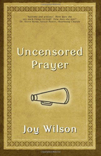 Cover for Joy Wilson · Uncensored Prayer: the Spiritual Practice of Wrestling with God (Taschenbuch) (2011)