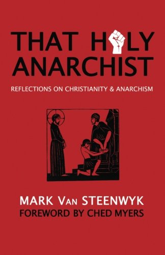 Cover for Ched Myers · That Holy Anarchist: Reflections on Christianity &amp; Anarchism (Paperback Book) (2012)