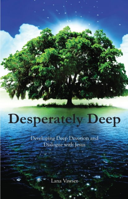 Cover for Lana Vawser · Desperately Deep : Developing Deep Devotion and Dialogue with Jesus (Paperback Book) (2017)