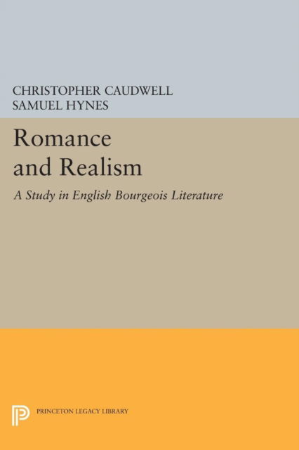 Cover for Christopher Caudwell · Romance and Realism: A Study in English Bourgeois Literature - Princeton Legacy Library (Paperback Book) (2015)