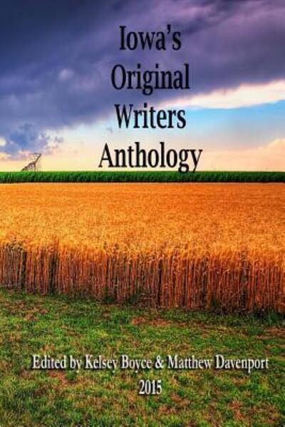 Iowa's Original Writers Anthology 2015 - Matthew Davenport - Books - Davenport Writes, LLC - 9780692595817 - December 8, 2015