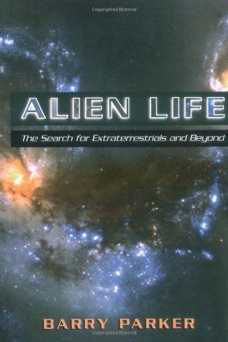 Alien Life: The Search For Extraterrestrials And Beyond - Barry Parker - Bøger - INGRAM PUBLISHER SERVICES US - 9780738208817 - 27. juni 2003